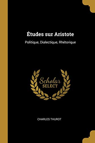 9780353905955: tudes sur Aristote: Politique, Dialectique, Rhtorique