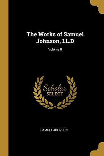 9780353909199: The Works of Samuel Johnson, LL.D; Volume II