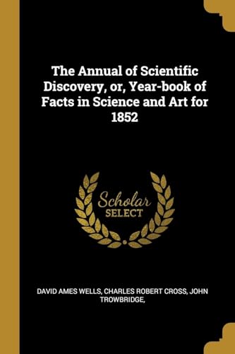 9780353910416: The Annual of Scientific Discovery, or, Year-book of Facts in Science and Art for 1852