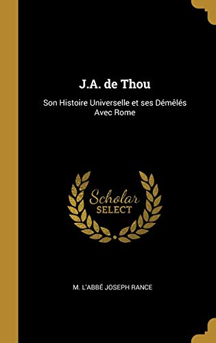 Stock image for J.A. de Thou: Son Histoire Universelle et ses Dmls Avec Rome for sale by Lucky's Textbooks
