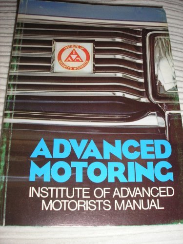 Stock image for Advanced Motoring: Institute of Advanced Motorists Manual for sale by WorldofBooks