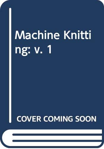 Stock image for Machine Knitting: v. 1 for sale by WorldofBooks