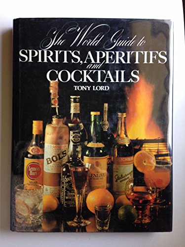 Imagen de archivo de The World Guide to Spirits : Liqueurs, Aperitifs and Cocktails a la venta por Better World Books