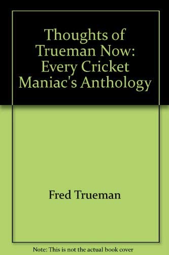 Stock image for Thoughts of Trueman Now: Every Cricket Maniac's Anthology for sale by AwesomeBooks