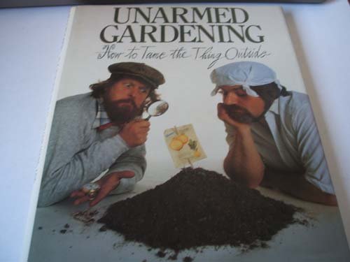 Beispielbild fr Unarmed Gardening: How to Tame the Thing Outside zum Verkauf von AwesomeBooks