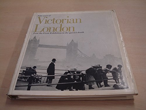 Beispielbild fr Fifty Years of Victorian London : From the Great Exhibition to the Queen's Death zum Verkauf von Better World Books