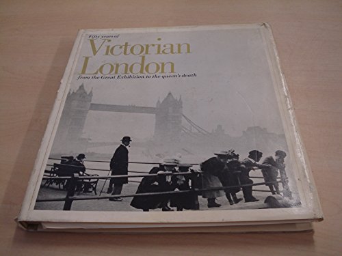 9780356027135: Fifty years of Victorian London,: From the Great Exhibition to the Queen's death
