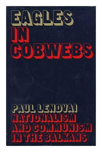 Beispielbild fr Eagles in Cobwebs : Nationalism and Communism in the Balkans zum Verkauf von Better World Books