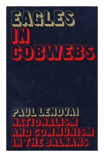 9780356030104: Eagles in Cobwebs; Nationalism and Communism in the Balkans