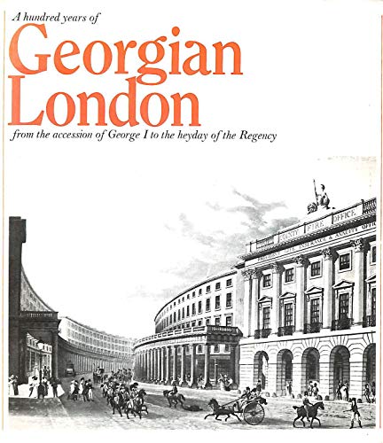 Imagen de archivo de A hundred years of Georgian London: From the accession of George I to the heyday of the Regency a la venta por Great Matter Books