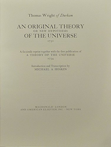 An Original Theory or New Hypothesis of the Universe, 1750 : A Facsimile Reprint Together with th...