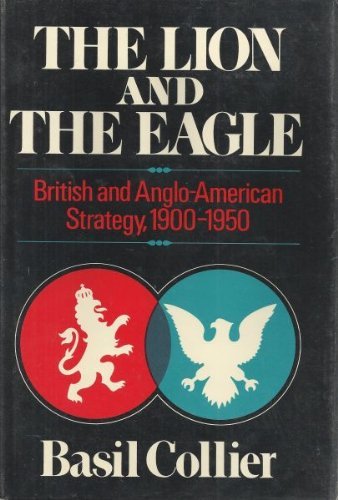 Beispielbild fr The Lion and the Eagle: British and Anglo-American Strategy, 1900-1950 zum Verkauf von COLLINS BOOKS