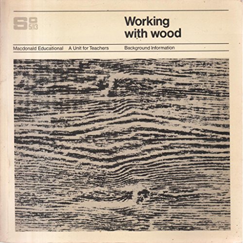 Stock image for Working with Wood: Background Information (Science 5/13) for sale by Wonder Book