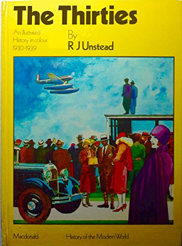 The thirties;: An illustrated history in colour 1930-1939, (History of the modern world) (9780356040936) by Unstead, R. J