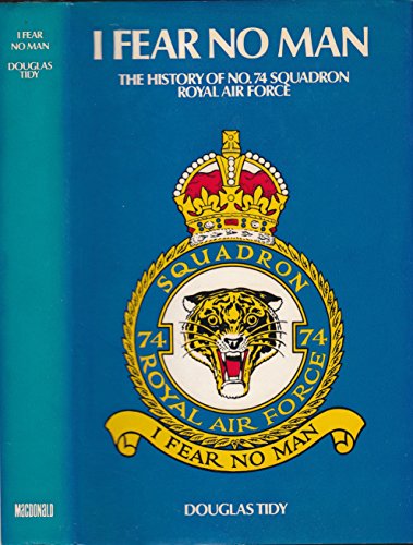 Stock image for I fear no man: the story of No. 74 (Fighter) Squadron, Royal Flying Corps Royal Air Force (the Tigers) for sale by ThriftBooks-Atlanta