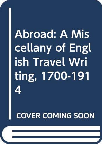 Imagen de archivo de ABROAD - A Miscellany of English Travel Writing 1700-1914 a la venta por Lilian Modlock