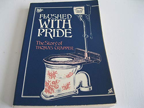 Stock image for Flushed with Pride: The Story of Thomas Crapper for sale by Kollectible & Rare Books