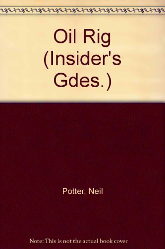 Oil Rig (Insider's Gdes.) (9780356055848) by Neil Potter