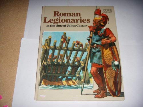 Stock image for Roman Legionaries at the Time of Julius Caesar (Macdonald living history) for sale by WorldofBooks