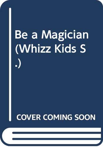 Stock image for Be a Magician (Whizz Kids S.) for sale by Goldstone Books