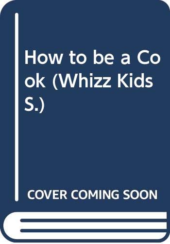 9780356063300: How to be a Cook (Whizz Kids S.)