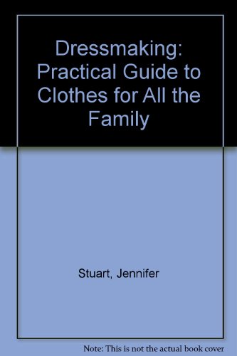 Dressmaking: Practical Guide to Clothes for All the Family (9780356070414) by Jennifer Stuart