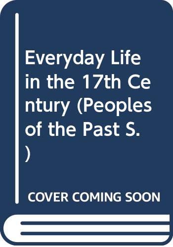 9780356075297: Everyday Life in the 17th Century (Peoples of the Past S.)