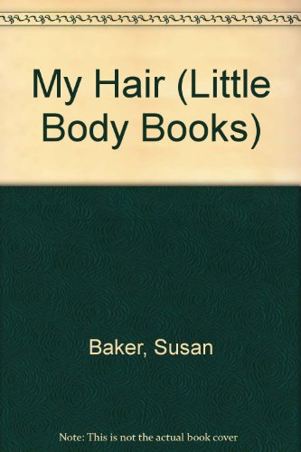 My Hair (Little Body Books) (9780356078335) by Susan Baker