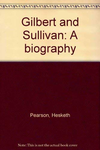 Stock image for Gilbert and Sullivan. A Biography. for sale by Lawrence Jones Books