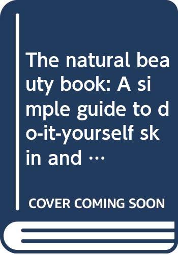 Beispielbild fr The natural beauty book: A simple guide to do-it-yourself skin and body care zum Verkauf von WorldofBooks