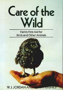 Care of the Wild: Family First Aid for Birds and Other Animals (9780356085388) by W J Jordan