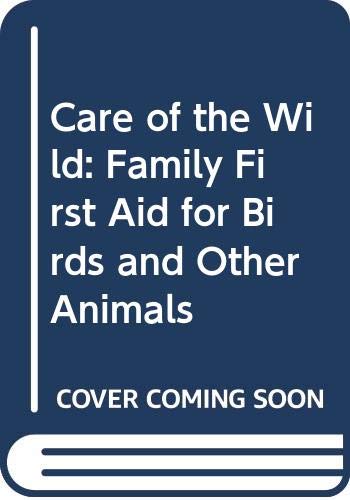 Stock image for Care of the Wild: Family First Aid for Birds and Other Animals for sale by Goldstone Books