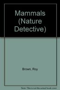 Mammals (Nature Detective) (9780356097091) by Roy Brown