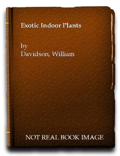 Stock image for EXOTIC INDOOR PLANTS : The Easy Guide to Buying and Growing Spectacular Varieties for sale by Bay Books