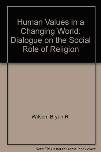 Beispielbild fr Human Values in a Changing World: A Dialogue on the Social Role of Religion [Feb 01, 1985] Ikeda, Daisaku and Wilson, Bryan zum Verkauf von Kazoo Books LLC