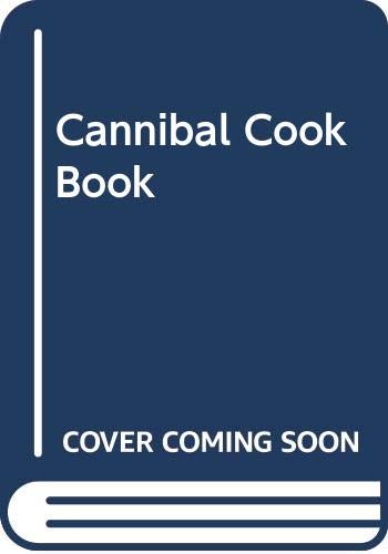 Stock image for The Cannibal Cookbook ~ Fiendish ways to cook your friends and serve them right for sale by WorldofBooks