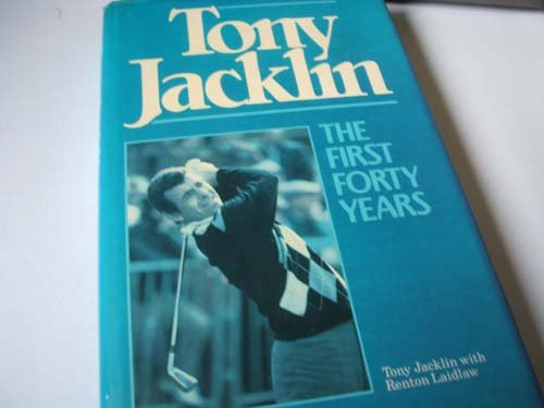 Stock image for Tony Jacklin : The First Forty Years for sale by WorldofBooks