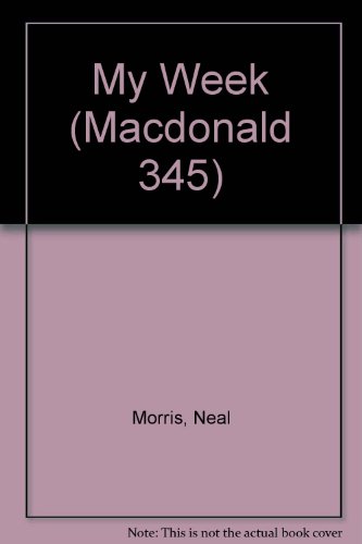 My Week (Macdonald 345) (9780356113838) by Morris, Neil; Morris, Ting
