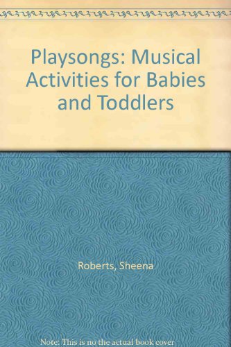 Playsongs: Musical Activities for Babies and Toddlers (9780356116440) by Sheena Roberts