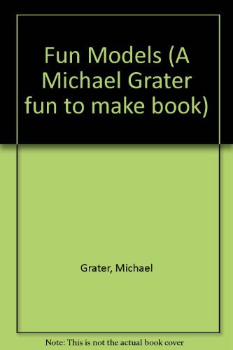 Imagen de archivo de Fun Models (A Michael Grater fun to make book) a la venta por AwesomeBooks