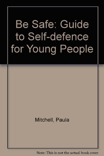9780356118437: Be Safe: A Guide to Self Defence for Young People