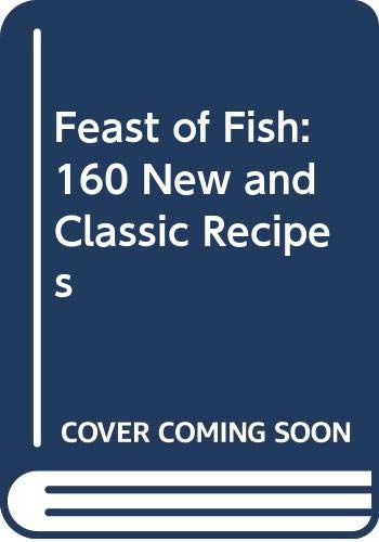 Imagen de archivo de Feast of Fish: 160 New and Classic Recipes a la venta por WorldofBooks