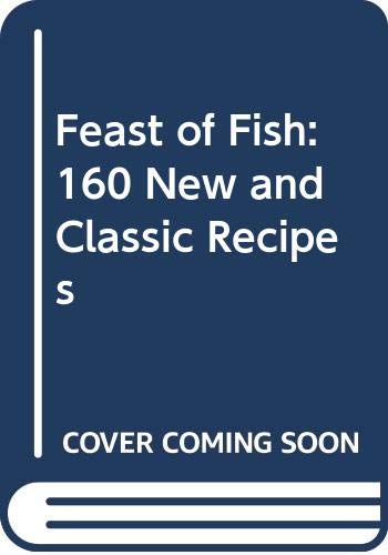Stock image for Feast of Fish: 160 New and Classic Recipes for sale by WorldofBooks