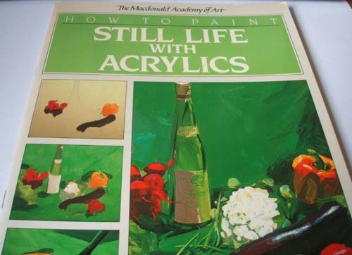 Beispielbild fr How to Paint Still Life with acrylics (Macdonald academy of art) zum Verkauf von WorldofBooks