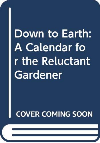Imagen de archivo de Down to Earth: A Calendar for the Reluctant Gardener a la venta por WorldofBooks