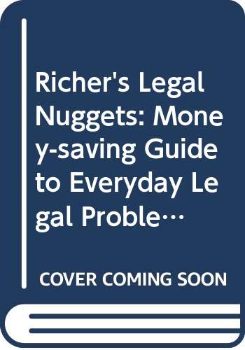 Stock image for Richer's Legal Nuggets. A Money-Saving Guide to Everyday Legal Problems for sale by The London Bookworm