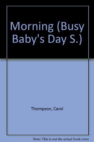 Morning (Busy Baby's Day) (9780356131078) by Carol Thompson