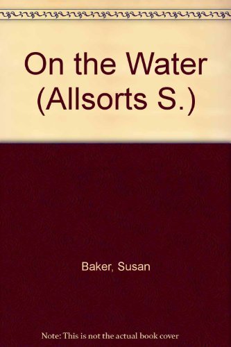 On the Water (Allsorts S) (9780356134536) by Susan Baker