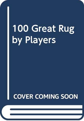 Beispielbild fr 100 Great Rugby Players zum Verkauf von Reuseabook