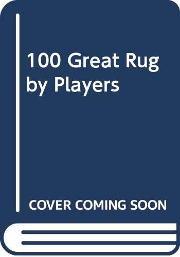 Stock image for 100 Great Rugby Players for sale by AwesomeBooks